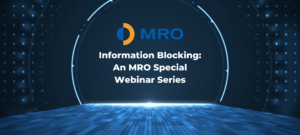 Information Blocking: An MRO Special Webinar Series