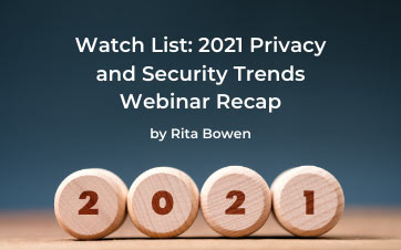 Watch List: 2021 Privacy and Security Trends Webinar Recap