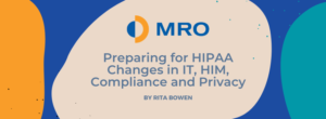 Preparing for HIPAA, Changes in IT, HIM, Compliance and Privacy by Rita Bowen