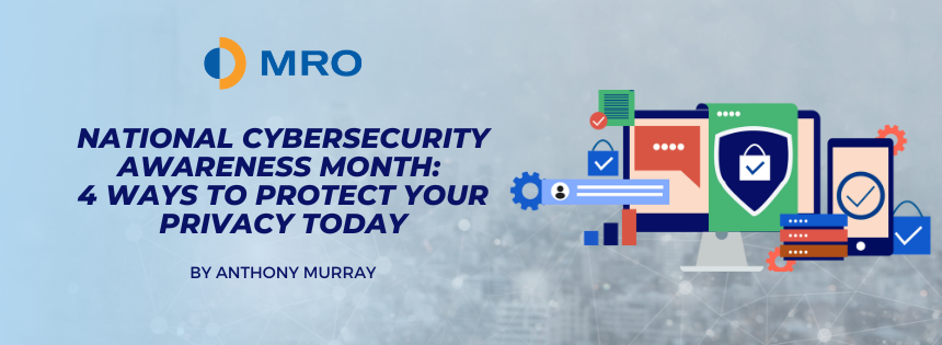 National Cybersecurity Awareness Month 4 Ways To Protect Your Privacy Today MRO Corp