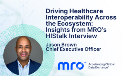 Driving Healthcare Interoperability Across the Ecosystem: Insights from MRO’s HIStalk Interview