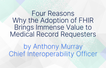 4 Reasons Why the Adoption of FHIR Brings Immense Value to Medical Record Requesters