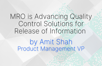 MRO is Advancing Quality Control Solutions for Release of Information