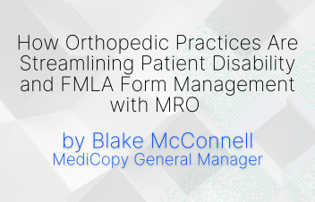 How Orthopedic Practices Are Streamlining Patient Disability and FMLA Form Management with MRO