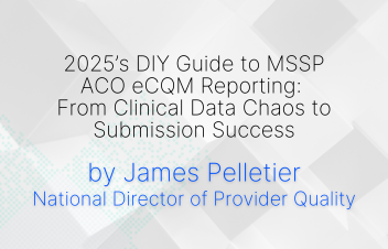 2025 DIY Guide to MSSP ACO eCQM Reporting: From Clinical Data Chaos to Submission Success